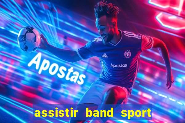 assistir band sport ao vivo